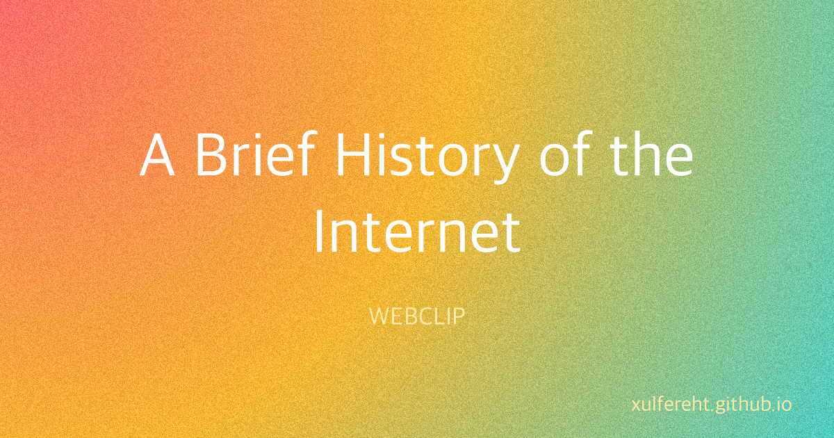A Brief History of the Internet